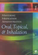 Cover of: Mastering Medication Administration Part 1: Oral, Topical, and Inhalation (CD-ROM, Institutional Version)