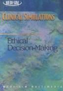 Cover of: Clinical Simulations: Ethical Decision-Making (Media)