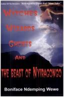 Cover of: Witches,Wizards,Ghosts and The Beast of Nyiragongo by Boniface Ndemping Wewe, Boniface Ndemping Wewe