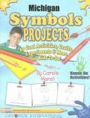 Cover of: Michigan Symbols Projects: 30 Cool, Activities, Crafts, Experiments & More for Kids to Do! (Michigan Experience)