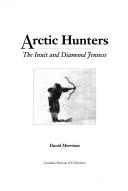 Cover of: Arctic Hunters: The Inuit and Diamond Jenness (Canadian Museum of Civilization Mercury Series)