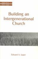 Cover of: Building an Intergenerational Church by Edward A. Loder