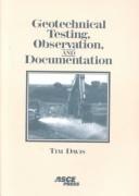 Cover of: Geotechnical Testing, Observation, and Documentation by Tim Davis
