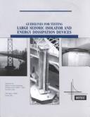 Cover of: Guidelines for Testing Large Seismic Isolator and Energy Dissipation Devices (Technical Evaluation Report)