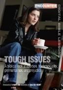 Cover of: Tough Issues: A Biblical Look at Abortion, Homosexuality, Premarital Sex, and Prejudice (Encounter Digital Bible Lessons)