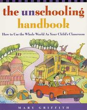 Cover of: The unschooling handbook: how to use the whole world as your child's classroom