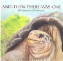 Cover of: And Then There Was One: Mysteries of Extinction (Sierra Club Books)