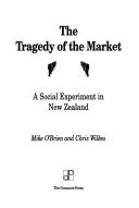 Cover of: The tragedy of the market: A social experiment in New Zealand (Academic monograph)