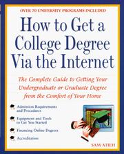 Cover of: How to get a college degree via the Internet: the complete guide to getting your undergraduate or graduate degree from the comfort of your home