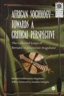 Cover of: African Sociology: Towards a Critical Perspective : The Selected Essays of Bernard Makhosezwe Magubane (African Renaissance Series)