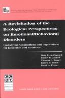 Cover of: A Revisitation of the Ecological Perspectives on Emotional/Behavioral Disorders: Underlying Assumptions and Implications for Education and Treatment (Third Ccbd Mini-Library Series)