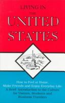 Cover of: Living in the United States: How to Feel at Home, Make Friends and Enjoy Everyday Life, a Brief Introduction to the Culture for Visitors, Students and Business Travelers