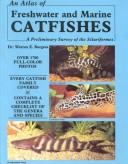 Cover of: Atlas of freshwater and marine catfishes: a preliminary survey of the siluriformes