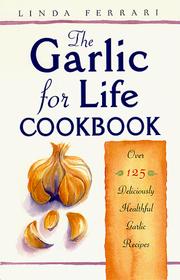 Cover of: The garlic for life cookbook: over 125 deliciously healthful garlic recipes