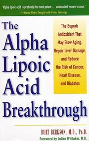 Cover of: The alpha lipoic acid breakthrough: the superb antioxidant that may slow aging, repair liver damage, and reduce the risk of cancer, heart disease, and diabetes