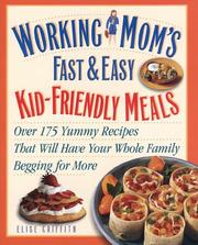 Cover of: Working Mom's Guide to Kid-Friendly Meals : Over 200 Fast & Easy Recipes That Will Have Your Whole Family Begging for More