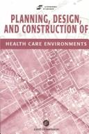 Cover of: Planning, Design and Construction of Health Care Environments