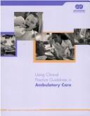 Cover of: Using Clinical Practice Guidelines in Ambulatory Care | Joint Commission Accreditation Healthcar