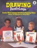 Cover of: Drawing Doodleloops: Creative Whole Language Activities for Beginning Writers