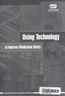 Cover of: Using Technology to Improve Medication Safety