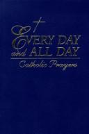 Cover of: Every Day and All Day: Catholic Prayers