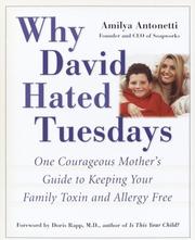 Cover of: Why David Hated Tuesdays: One Courageous Mother's Guide to Keeping Your Family Toxin and Allergy Free