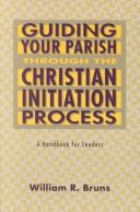 Cover of: Guiding Your Parish Through the Christian Initiation Process by William R. Bruns