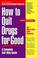 Cover of: How to quit drugs for good