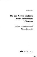 Cover of: Old and New in Southern Shona Independent Churches, Volume III:  Leadership and Fission Dynamics