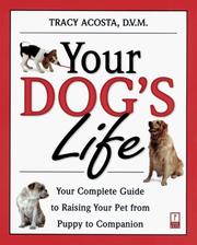 Cover of: Your dog's life: your complete guide to raising your pet from puppy to companion