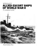 Allied Escort Ships of World War II by Peter R. Elliott