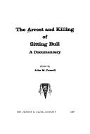 The Arrest and Killing of Sitting Bull by John M. Carroll (historian b. 1928)