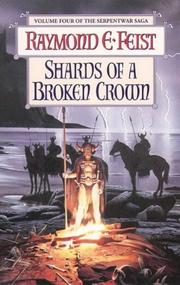 Cover of: Shards of a Broken Crown (Serpentwar Saga) by Raymond E. Feist