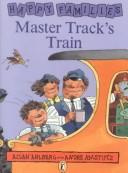 Cover of: Master Track's Train (Happy Families) by Ahlberg