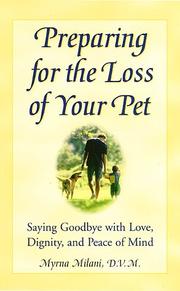 Cover of: Preparing for the loss of your pet: saying goodbye with love, dignity, and peace of mind
