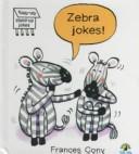 Cover of: Zebra Jokes: Lift a Flap (Flap-Up Stand-Up Joke Books)