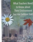 Cover of: What Teachers Need to Know about Their Environment but Are Seldom Told!