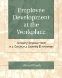 Cover of: Employee Development at the Workplace: Achieving Empowerment in a Continuous Learning Environment