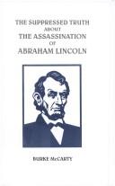 The suppressed truth about the assassination of Abraham Lincoln by Burke McCarty