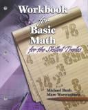 Cover of: Workbook for Basic Math for the Skilled Trades by Michael Bush, Marc Warwashana