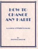 Cover of: How to Change Any Habit: A Course of 8 Lessons