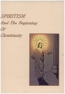 Spiritism & the Beginnings of Christianity by James R. Morrell