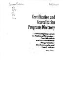 Cover of: Certification and Accreditation Programs Directory: A Descriptive Guide to National Voluntary Certification and Accreditation Programs for Professionals and Institutions (1st ed)