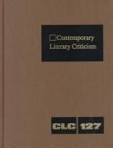 Cover of: Contemporary Literary Criticism: Vol. 127