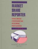 Cover of: Market share reporter: an annual compilation of reported market share data on companies, products, and services