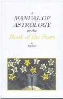 Cover of: A Manual of Astrology/Book of the Stars by Raphael
