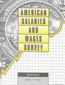 Cover of: American Salaries and Wages Survey: Statistical Data Derived from More Than 200 Government, Business & News Sources (American Salaries and Wages Survey)