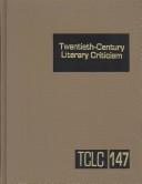 Cover of: TCLC Volume 147 Twentieth Century Literary Criticism: Criticism of the Works of Novelists, Poets, Playwrights, Short Story Writers, and Other Creative Writers Who Lived ... Fir