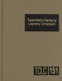 Cover of: TCLC Volume 151 Twentieth Century Literary Criticism: Criticism of the Works of Novelists Poets, Playwrights, Short Story Writers, and Other Creative Writers Who Lived