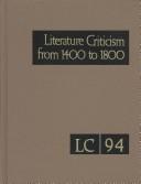 Cover of: Literature Criticism from 1400 to 1800: Critical Discussion of the Works of Fifteenth-, Sixteenth-, Seventeenth-, and Eighteenth-Century Novelists, Poets, ... (Literature Criticism from 1400 to 1800)